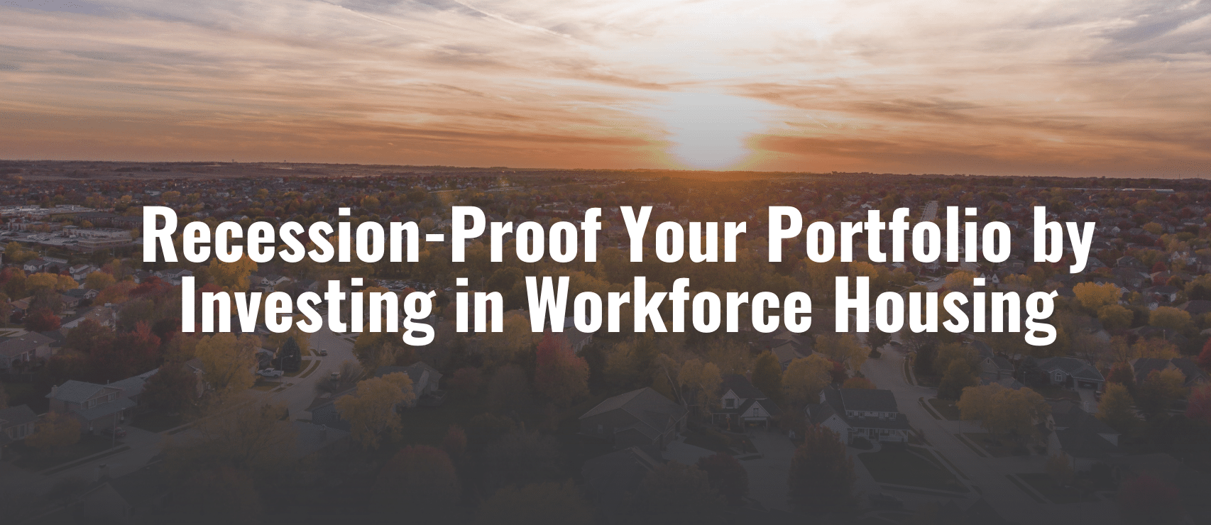 Recession-proof your Portfolio by Investing in Workforce Housing